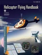 Helicopter Flying Handbook di U. S. D Federal Aviation Administration edito da Createspace