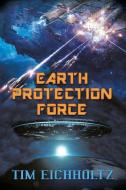 Earth Protection Force di Tim Eichholtz edito da LifeRich Publishing