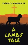 A Lamb's Tale di Charles G. Hamilton edito da LIFERICH PUB