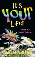 It's Your Life! di Donald A. Bogle edito da iUniverse
