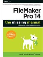 Filemaker Pro 14: The Missing Manual di Susan Prosser, Stuart Gripman edito da O'Reilly Media, Inc, USA