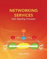 Networking Services: Qos, Signaling, Processes di Harry Perros edito da Createspace