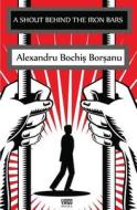 A Shout Behind the Iron Bars di Alexandru Bochis Borsanu edito da Createspace