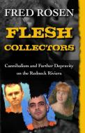Flesh Collectors: Cannibalism and Further Depravity on the Redneck Riviera di Fred Rosen edito da OPEN ROAD DISTRIBUTION