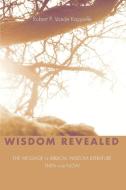 Wisdom Revealed di Robert P. Vande Kappelle edito da Wipf and Stock