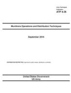 Army Techniques Publication Atp 4-35 Munitions Operations and Distribution Techniques September 2014 di United States Government Us Army edito da Createspace