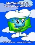 Mother Earth Loses Her Hat and Boots: Children Caring for Mother Earth di Kamon, Joey Krit edito da Createspace