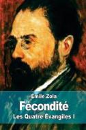 Fecondite: Les Quatre Evangiles I di Emile Zola edito da Createspace