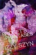 Bridget's Phantasies di Izzy Szyn edito da Createspace