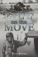 Life On The Move di Eric Bates edito da Austin Macauley Publishers