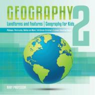 Geography 2 - Landforms and Features | Geography for Kids - Plateaus, Peninsulas, Deltas and More | 4th Grade Children's di Baby edito da Baby Professor