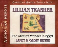 Lillian Trasher: The Greatest Wonder in Egypt: (Audiobook) di Janet Benge, Geoff Benge edito da YWAM Publishing