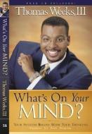 What's on Your Mind?: Your Success Begins with Your Thinking [With CD] di Thomas Weeks edito da HARRISON HOUSE