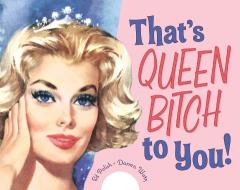 That's Queen Bitch To You! di Ed Polish, Darren Wotz edito da Random House USA Inc