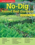 Home Gardener's No-Dig Raised Bed Gardens: Growing Vegetables, Salads and Soft Fruit in Raised No-Dig Beds di A. &. G. Bridgewater edito da CREATIVE HOMEOWNER PR