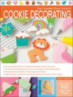 The Complete Photo Guide to Cookie Decorating di Autumn Carpenter edito da Creative Publishing international