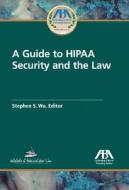 A Guide to HIPAA Security and the Law edito da American Bar Association