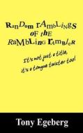 Random Ramblings Of The Rambling Rambler di Tony Egeberg edito da Outskirts Press