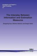 The Interplay Between Information and Estimation Measures di Dongning Guo, Shlomo Shamai, Sergio Verdu edito da Now Publishers Inc