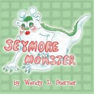 Seymore Monster di Wendy L. Sterner edito da America Star Books