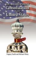 Local Government Consolidation in the United States di Dagney Gail Faulk, Michael Hicks edito da CAMBRIA PR