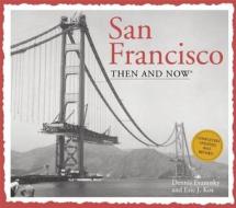 San Francisco Then & Now di Dennis Evanosky, Eric J. Kos edito da Thunder Bay Press