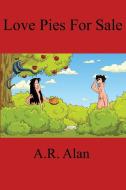 Love Pies for Sale di A. R. Alan edito da Gray Rabbit Publishing