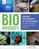 Biodiversity: Explore the Diversity of Life on Earth with Environmental Science Activities for Kids di Laura Perdew edito da NOMAD PR