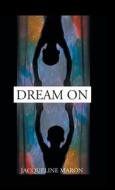 DREAM ON di MARON,JACQUELINE, edito da LIGHTNING SOURCE UK LTD