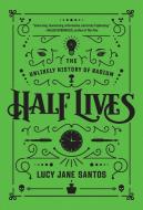 Half Lives: The Unlikely History of Radium di Lucy Jane Santos edito da PEGASUS BOOKS