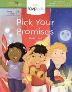 Pick Your Promises: Short Stories on Becoming Dependable & Overcoming Breaking Promises di Sophia Day, Kayla Pearson edito da MVP KIDS MEDIA