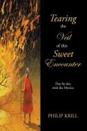 Tearing The Veil Of This Sweet Encounter di KRILL PHILIP KRILL edito da AuthorHouse