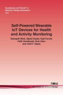 Self-Powered Wearable IoT Devices for Health and Activity Monitoring di Ganapati Bhat, Ujjwal Gupta, Yigit Tuncel edito da Now Publishers Inc