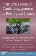 Little Book of Youth Engagement in Restorative Justice: Partnering with Young People to Create Systems Change for More Equitable Schools di Evelín Aquino, Anita Wadhwa, Heather Manchester edito da GOOD BOOKS