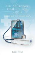 The American Health Care Crisis di Larry Stone edito da Page Publishing Inc