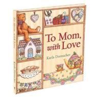 To Mom, with Love di Karla Dornacher edito da Christian Art Gifts