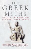 The Greek Myths di Kathryn Waterfield, Robin Waterfield edito da Quercus Publishing