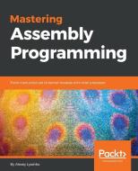Mastering Assembly Programming di Alexey Lyashko edito da PACKT PUB