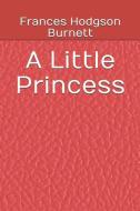 A Little Princess di Frances Hodgson Burnett edito da INDEPENDENTLY PUBLISHED