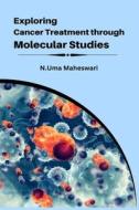 Exploring Cancer Treatment through Molecular Studies di N. Uma Maheswari edito da independent Author