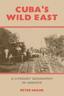 Cuba's Wild East di Peter Hulme edito da Liverpool University Press