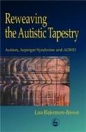 Reweaving the Autistic Tapestry: Autism, Asperger Syndrome and ADHD di Lisa Blakemore-Brown edito da JESSICA KINGSLEY PUBL INC