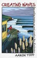 Creating Waves di Aaron Topp edito da Harpercollins Publishers (new Zealand)