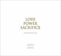 Love, Power, Sacrifice di John Angerson, William Shaw edito da Dewi Lewis Publishing