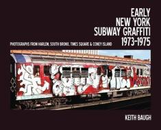 Early New York Subway Graffiti (1973-75) di Keith Baugh edito da Tangent Books