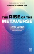The Rise of the Metaverse: An Essential Guide to Web 3.0 di Jianing Yu, Ciara Sun edito da LID PUB