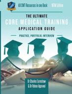 The Ultimate Core Medical Training (CMT) Guide: Expert advice for every step of the CMT application, Comprehensive portfolio building instructions, In di Rohan Agarwal, Charles Earnshaw edito da LIGHTNING SOURCE INC