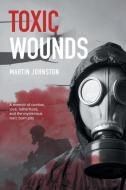 Toxic Wounds di Martin Johnston edito da Green Hill Publishing