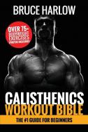 Calisthenics Workout Bible di Bruce Harlow edito da Venture Ink