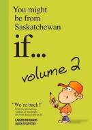 You Might Be from Saskatchewan If... Volume 2 di Demmans Carson, Jason Sylvestre edito da MACINTYRE PURCELL PUB INC